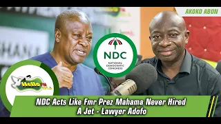 NDC Acts Like Fmr Prez Mahama Never Hired A Jet - Lawyer Adofo