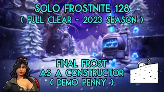 Solo Frostnite 128 | Final Frost as Demo Penny | Full Clear (2023) - Fortnite STW