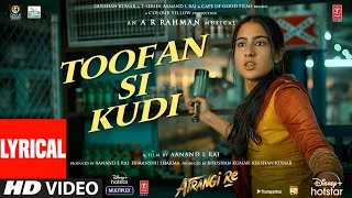 Toofan Si Kudi (Lyrical) | Atrangi Re |@ARRahman|Akshay K, Sara A K, Dhanush| Rashid A, Irshad