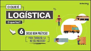 LOGISTICS WHAT IT IS (Meaning, What It Does and 06 Practical Tips to Work It in Your Business)