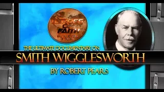 Ultimate Documentary On Smith Wigglesworth