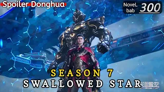 Episode 300 | SWALLOWED STAR season 7 | Alur cerita donghua terbaru dan terbaik