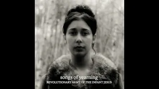 The Revolutionary Army of the Infant Jesus - Songs of Yearning (Full Album)