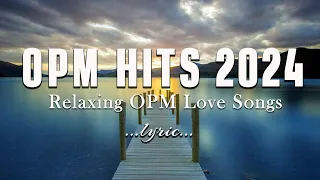 OPM HITS 2024 [ Lyrics ]🎤 NON STOP LOVE SONGS OF ALL TIME 🎤Relaxing OPM Love Songs