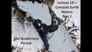 Lecture 19 – Cenozoic Earth History Quaternary Version 2