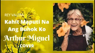 Kahit Maputi Na Ang Buhok Ko - Rey Valera (Arthur Miguel Cover)