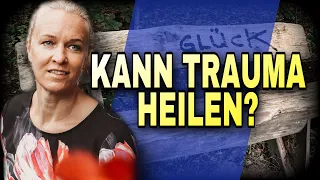 Kann man Trauma Heilen? Von emotionaler Gewalt bis sexuellem Missbrauch