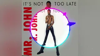 Mr. John - It's Not Too Late (Extended Club Version)