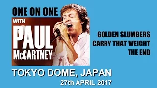 Paul McCartney ~ GOLDEN SLUMBERS/CARRY THAT WEIGHT/THE END ~ Tokyo Dome 27th April 2017