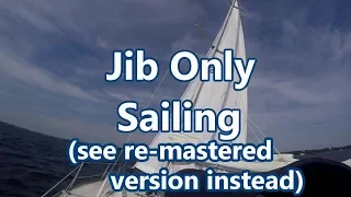 Jib Only Sailing (watch the re-mastered version) | Sail Fanatics