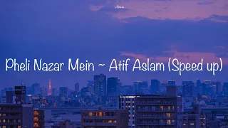 Pheli Nazar mein ~ Atif Aslam (Speed up)