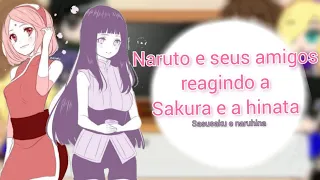 °naruto e seus amigos reagindo a Sakura e a hinata{atenção leia a descrição}°