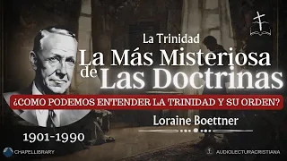 La Trinidad, Su Explicación y Orden | Loraine Boettner #sanadoctrina #trinidad #predicascristianas