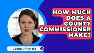 How Much Does A County Commissioner Make? - CountyOffice.org