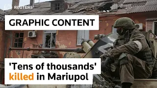 WARNING: GRAPHIC CONTENT - 'Tens of thousands' killed in Mariupol says Zelenskiy