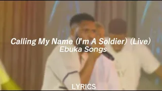 calling my name (I'm A Soldier) ebuka songs - lyrics