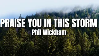 Phil Wickham - Praise You in this storm(by The Casting Crowns) Lyrics