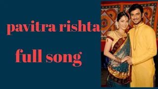 Pavitra rishta full song