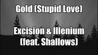 Gold (Stupid Love) - Excision & Illenium (ft. Shallows) | LYRICS 🥇