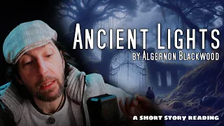 "Ancient Lights" a mystery story by Algernon Blackwood / a #shortstory reading