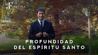 Profundidad del Espíritu Santo. - Joe Ferreyra