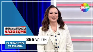 Didem Arslan Yılmaz'la Vazgeçme 865. Bölüm | 24 Nisan 2024