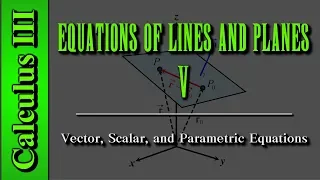 Calculus III: Equations of Lines and Planes (Level 5) | Vector, Scalar, and Parametric Equations