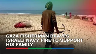 Gaza fisherman braves Israeli navy fire to support his family | ABS-CBN News