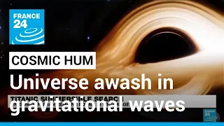 Cosmic hum: Scientists discover that universe is awash in gravitational waves • FRANCE 24 English