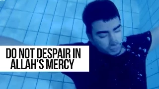 Do Not Despair in Allah's Mercy - True Story