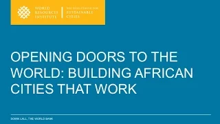 Opening Doors to the World: Can African Cities Deliver on the Promise of Growth? - Somik Lall