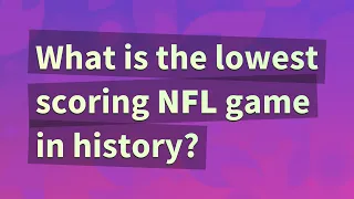 What is the lowest scoring NFL game in history?