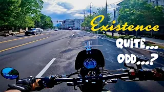 A Curious Motorcycle Thought | EXISTENCE… Weird.. RIGHT?!