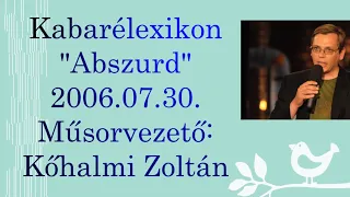 Kabarélexikon- 'Abszurd' -2006. 07. 30.- Műsorvezető: Kőhalmi Zoltán