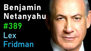 Benjamin Netanyahu: Israel, Palestine, Power, Corruption, Hate, and Peace | Lex Fridman Podcast #389