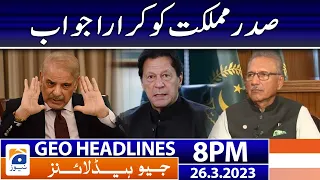 Geo News Headlines 8 PM | PM Shehbaz Sharif - Arif Alvi - PTI | 26 March 2023