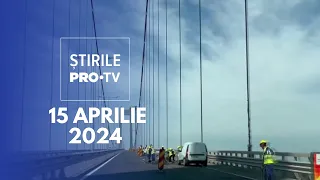 Știrile PRO TV - 15 Aprilie 2024