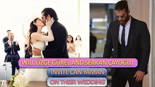 Will Özge Gürel and Serkan Çayoğlu invite Can Yaman on their wedding?