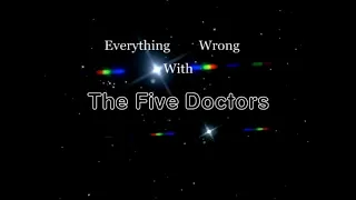 Everything Wrong With The Five Doctors
