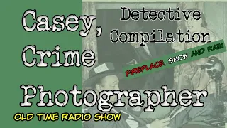 Casey Crime Photographer👉 Compilation Episode 1/Old Timer Radio With Fireplace, Snow & Rain/HD