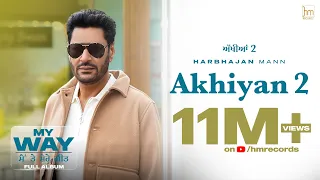 Akhiyan 2 (Official Video) Harbhajan Mann | Babu Singh Maan | Laddi Gill | New Punjabi Songs 2022