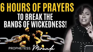 6 Hours of Prayers To Break Wickedness Off Your Life! | Prophetess Miranda | Nabi' Healing Center