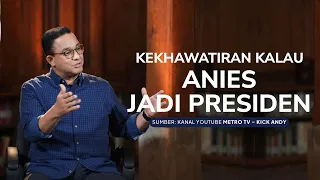 Kehawatiran Kalau Anies Jadi Presiden