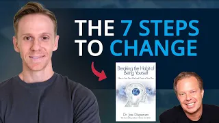 Breaking the Habit of Being Yourself  - The 7 Steps to Change (Dr. Joe Dispenza)