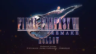 FINAL FANTASY VII REMAKE - HOLLOW (Orchestral ver) 【Vulkain feat. @Marc_Papeghin  & @PernelleMusic】