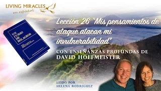 UCDM Lección 26 “Mis pensamientos de ataque atacan mi invulnerabilidad”, David Hoffmeister