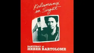 Banyuhay Ni Heber Bartolome (Kalamansi Sa Sugat Full Album)