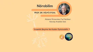 24 NİSAN 4. OTURUM | Prof. Dr. HİLMİ UYSAL | İNSANLIK, BEYİNE NE KADAR ÖYKÜNEBİLİR?