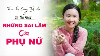 Tâm Sự Cùng Tuệ An Số 1: Những Sai Lầm Của Phụ Nữ Trong Tình Yêu Hôn Nhân