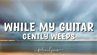 The Beatles - While My Guitar Gently Weeps Lyrics